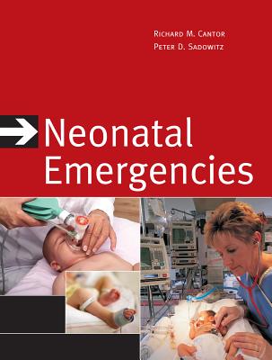 Neonatal Emergencies - Cantor, Richard, and Sadowitz, P David, Professor