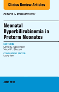 Neonatal Hyperbilirubinemia in Preterm Neonates, an Issue of Clinics in Perinatology: Volume 43-2