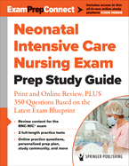 Neonatal Intensive Care Nursing Exam Prep Study Guide: Print and Online Review, Plus 350 Questions Based on the Latest Exam Blueprint