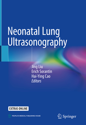 Neonatal Lung Ultrasonography - Liu, Jing (Editor), and Sorantin, Erich (Editor), and Cao, Hai-Ying (Editor)