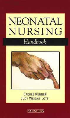 Neonatal Nursing Handbook - Kenner, Carole, PhD, Faan, and Wright Lott, Judy, Rnc