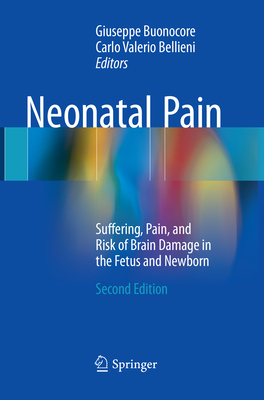 Neonatal Pain: Suffering, Pain, and Risk of Brain Damage in the Fetus and Newborn - Buonocore, Giuseppe (Editor), and Bellieni, Carlo Valerio (Editor)