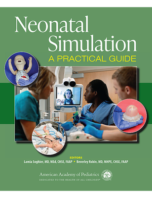 Neonatal Simulation: A Practical Guide - Soghier, Lamia M, Dr., MD, Med, Faap (Editor), and Robin, Beverley, Dr., MD, Faap (Editor)