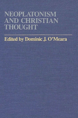 Neoplatonism and Christian Thought - O'Meara, Dominic J (Editor)