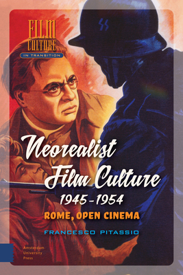 Neorealist Film Culture, 1945-1954: Rome, Open Cinema - Pitassio, Francesco