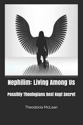 Nephilim: Living Among Us by Theodocia McLean: Possibly Theologians Best Kept Secret - McLean, Theodocia