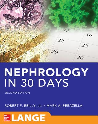 Nephrology in 30 Days - Reilly, Robert, and Perazella, Mark A