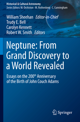 Neptune: From Grand Discovery to a World Revealed: Essays on the 200th Anniversary of the Birth of John Couch Adams - Sheehan, William (Editor), and Bell, Trudy E. (Editor), and Kennett, Carolyn (Editor)