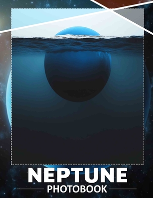 Neptune Photo Book: Explore Stunning Images Of The Mysterious Planet Neptune, Perfect For Stargazers And Astronomy Lovers - Buchanan, Jan