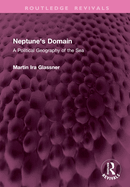 Neptune's Domain: A Political Geography of the Sea