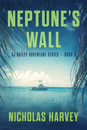 Neptune's Wall: AJ Bailey Adventure Series - Book Eight