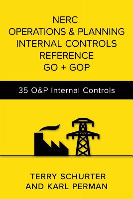 Nerc Operations & Planning Internal Controls Reference Go + GOP: 35 O&p Internal Control Designs for Nerc Compliance - Perman, Karl, and Schurter, Terry