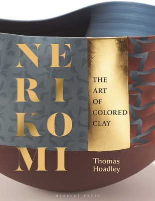 Nerikomi: The Art of Colored Clay - Hoadley, Thomas
