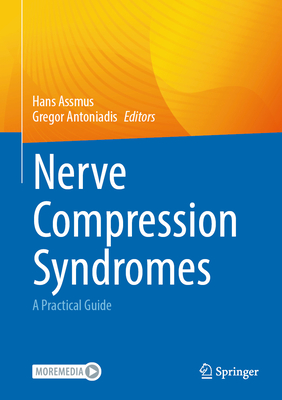 Nerve Compression Syndromes: A Practical Guide - Assmus, Hans (Editor), and Antoniadis, Gregor (Editor)