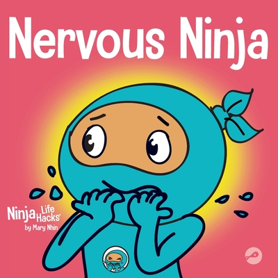 Nervous Ninja: A Social Emotional Book for Kids About Calming Worry and Anxiety - Nhin, Mary