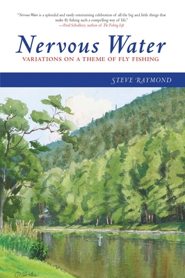 Nervous Water: Variations on a Theme of Fly Fishing - Raymond, Steve