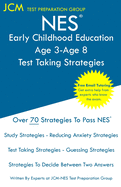 NES Early Childhood Education Age 3-Age 8 - Test Taking Strategies: NES 107 Exam - Free Online Tutoring - New 2020 Edition - The latest strategies to pass your exam.