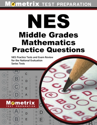 NES Middle Grades Mathematics Practice Questions: NES Practice Tests and Exam Review for the National Evaluation Series Tests - Mometrix Test Prep (Editor)