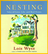 Nesting: Tales of Love, Life, and Real Estate - Wyse, Lois