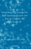 Nestorian Questions on the Administration of the Eucharist by Isho'yabh IV