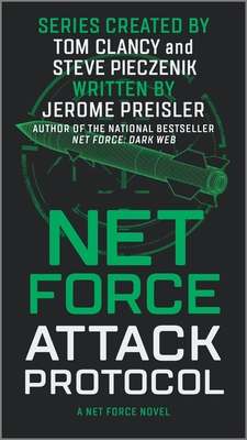 Net Force: Attack Protocol - Preisler, Jerome, and Pieczenik, Steve (Creator), and Clancy, Tom (Creator)