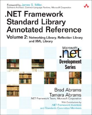 .Net Framework Standard Library Annotated Reference, Volume 2: Networking Library, Reflection Library, and XML Library - Abrams, Brad, and Abrams, Tamara