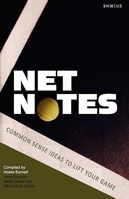Net Notes: Common Sense Ideas to Lift Your Game - Burnett, Howie