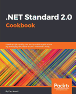 .NET Standard 2.0 Cookbook: Develop high quality, fast and portable applications by leveraging the power of .NET Standard Library