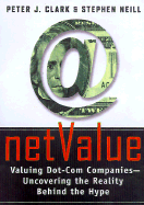 Net Value: Valuing Dot-Com Companies--Uncovering the Reality Behind the Hype - Clark, Peter J, and Neill, Stephen