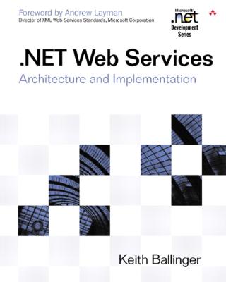 .NET Web Services: Architecture and Implementation - Ballinger, Keith