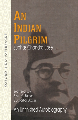 Netaji: Collected Works: Volume 1: An Indian Pilgrim: An Unfinished Autobiography - Bose, Subhas Chandra, and Bose, Sisir Kumar (Editor), and Bose, Sugata (Editor)