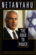 Netanyahu: The Road to Power - Kaspit, Ben, and Kfir, Ilan, and Cummings, Ora (Translated by)