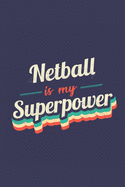 Netball Is My Superpower: A 6x9 Inch Softcover Diary Notebook With 110 Blank Lined Pages. Funny Vintage Netball Journal to write in. Netball Gift and SuperPower Retro Design Slogan
