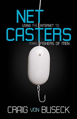 NetCasters: Using the Internet to Make Fishers of Men - Von Buseck, Craig