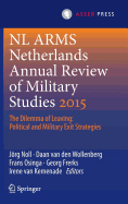 Netherlands Annual Review of Military Studies 2015: The Dilemma of Leaving: Political and Military Exit Strategies