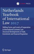 Netherlands Yearbook of International Law 2017: Shifting Forms and Levels of Cooperation in International Economic Law: Structural Developments in Trade, Investment and Financial Regulation