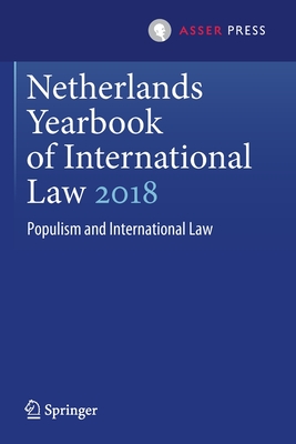 Netherlands Yearbook of International Law 2018: Populism and International Law - Nijman, Janne E (Editor), and Werner, Wouter G (Editor)