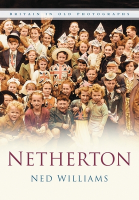 Netherton: Britain In Old Photographs - Williams, Ned