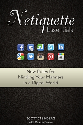Netiquette Essentials: New Rules for Minding Your Manners in a Digital World - Steinberg, Scott