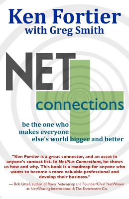 NetPlus Connections: Be the One Who Makes Everyone Else's World Bigger and Better - Smith, Greg, and Fortier, Ken