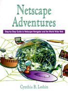 Netscape Adventures: Step by Step Guide to Netscape Navigator and the World Wide Web