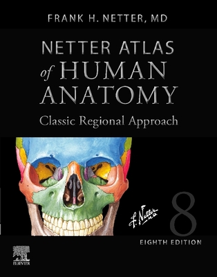Netter Atlas of Human Anatomy: Classic Regional Approach (Hardcover): Professional Edition with Netterreference.com Downloadable Image Bank - Netter, Frank H, MD