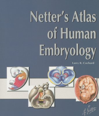 Netter's Atlas of Human Embryology - Cochard, Larry R