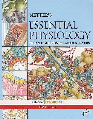Netter's Essential Physiology: With Student Consult Online Access - Mulroney, Susan, and Myers, Adam, PhD