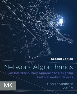 Network Algorithmics: An Interdisciplinary Approach to Designing Fast Networked Devices - Varghese, George, and Xu, Jun