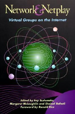 Network and Netplay: Virtual Groups on the Internet - Sudweeks, Fay (Editor), and McLaughlin, Margaret L (Editor), and Rafaeli, Sheizaf (Editor)
