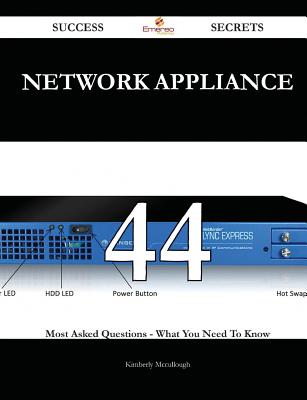 Network Appliance 44 Success Secrets - 44 Most Asked Questions on Network Appliance - What You Need to Know - McCullough, Kimberly