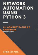 Network Automation Using Python 3: An Administrator's Handbook