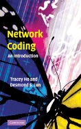 Network Coding: An Introduction - Ho, Tracey, and Lun, Desmond