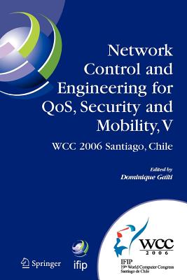 Network Control and Engineering for Qos, Security and Mobility, V: Ifip 19th World Computer Congress, Tc-6, 5th Ifip International Conference on Network Control and Engineering for Qos, Security, and Mobility, August 20-25, 2006, Santiago, Chile - Gaiti, Dominique (Editor)